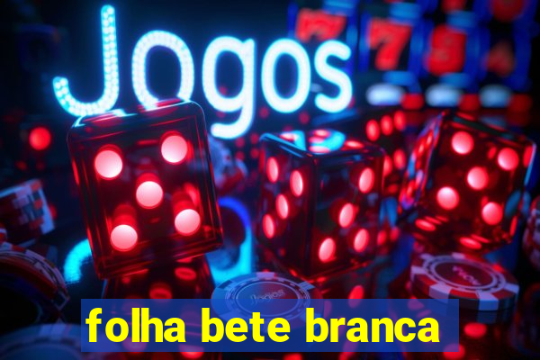 folha bete branca